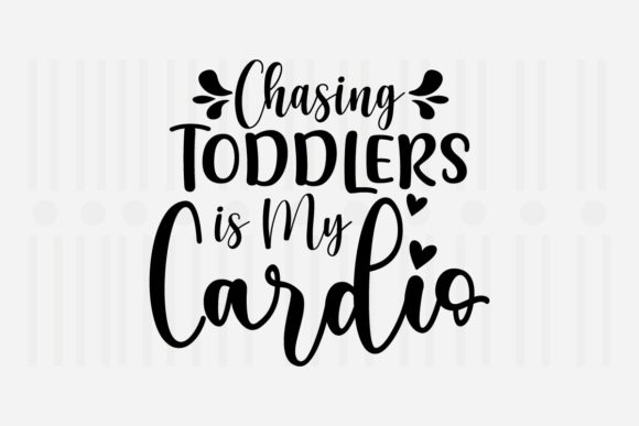 Chasing Toddlers is My Mother's Day SVG Graphic