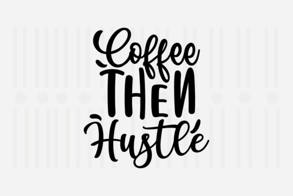 Coffee then Hustle Mother’s Day SVG for Crafts and Graphics