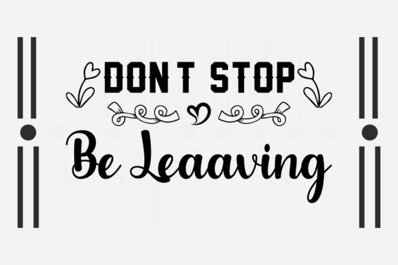Don t Stop Be Leaaving Svg for Crafts and Graphics