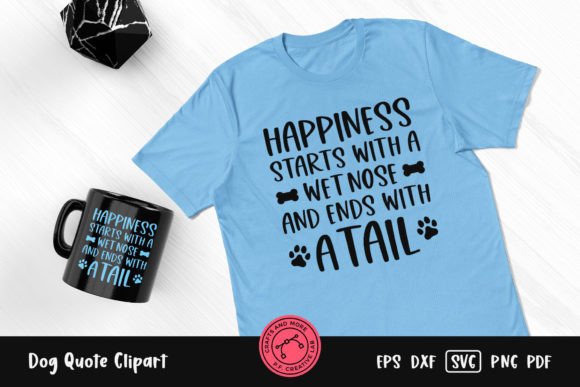 Happiness Starts with a Wet Nose Quote Graphics for Crafts