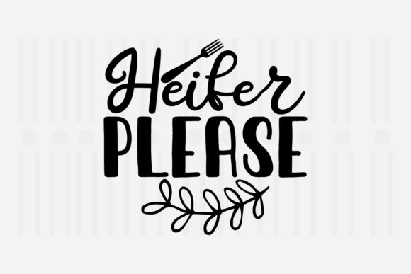Heifer Please Kitchen SVG for Crafts and Graphics