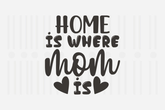 Home is Where Mom is SVG for Crafts and Graphics
