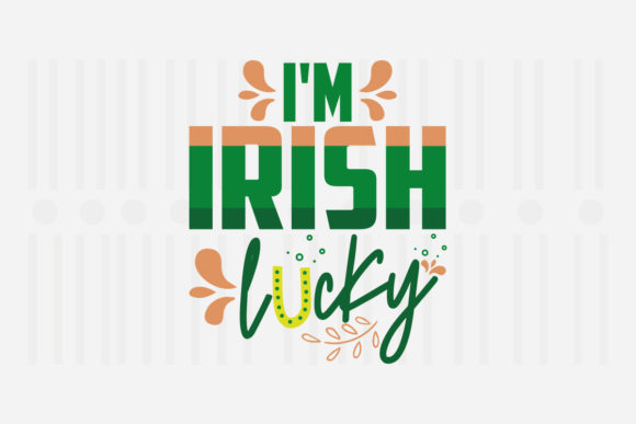 I m Irish Lucky SVG for Crafts and Graphics