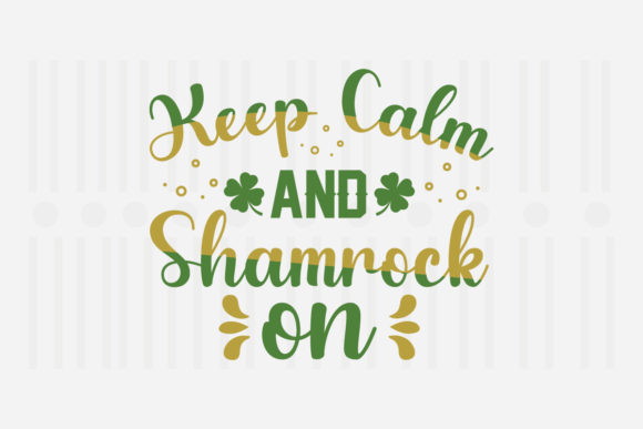 Keep Calm and Shamrock on, St. Patrick's SVG Graphic for Crafts