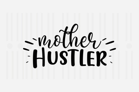 Mother Hustler Mother's Day SVG Graphic for Crafts