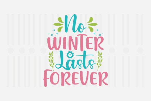 No Winter Lasts Forever Spring SVG Graphics for Crafts