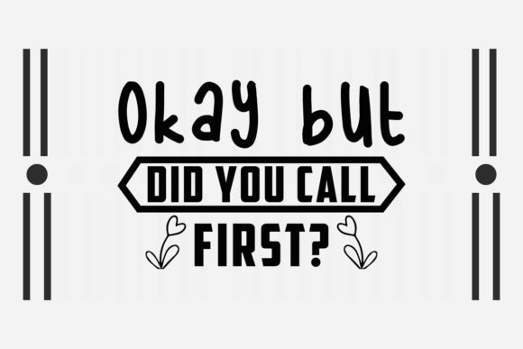 Okay but Did You Call First Svg for Crafts and Graphics