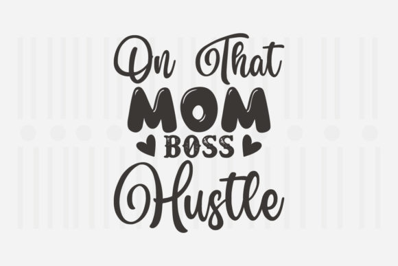 On That Mom Boss Hustle Mother's Day SVG for Crafts and Graphics