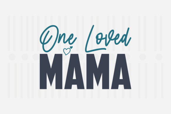 One Loved Mama SVG for Crafts and Graphics