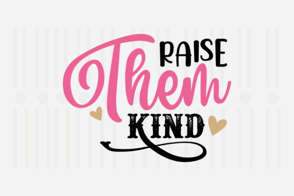 Raise Them Kind Mother's Day SVG for Crafts and Graphics