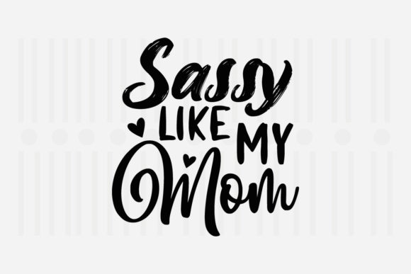 Sassy Like My Mom Mother’s Day SVG for Crafts and Graphics