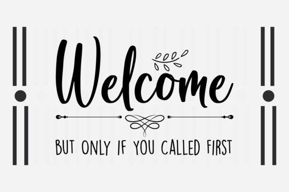 Welcome but Only if You Called First Svg Graphics for Crafts