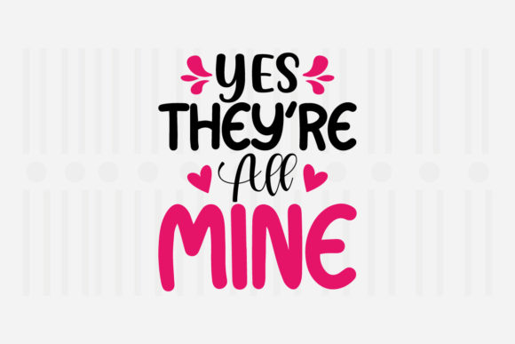 Yes They’re All Mine Mother’s Day SVG for Crafts and Graphics