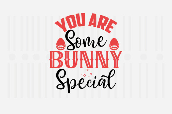 You Are Some Bunny Special Easter SVG for Crafts and Graphics